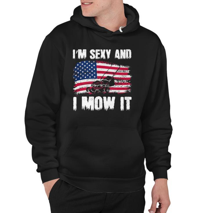 Funny Lawn Mowing Gifts Usa Proud Im Sexy And I Mow It Hoodie