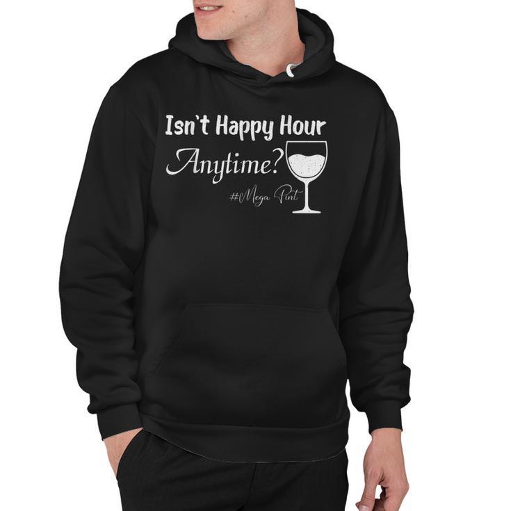 Funny Mega Pint - Isnt Happy Hour Anytime Mega Pint  Hoodie