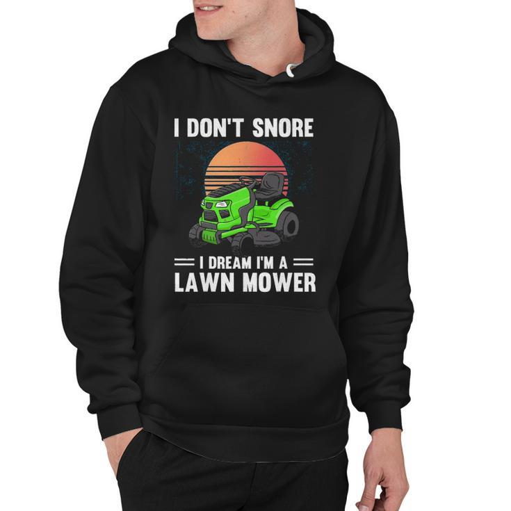 Funny Mowing I Dont Snore I Dream Im A Lawn Mower Hoodie