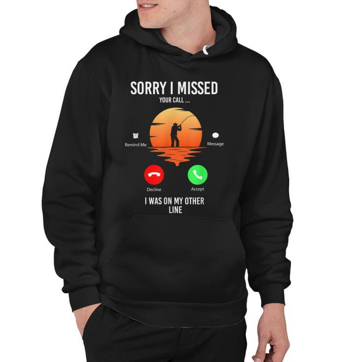 Funny Sorry I Missed Your Call Was On Other Line Men Fishing  V2 Hoodie