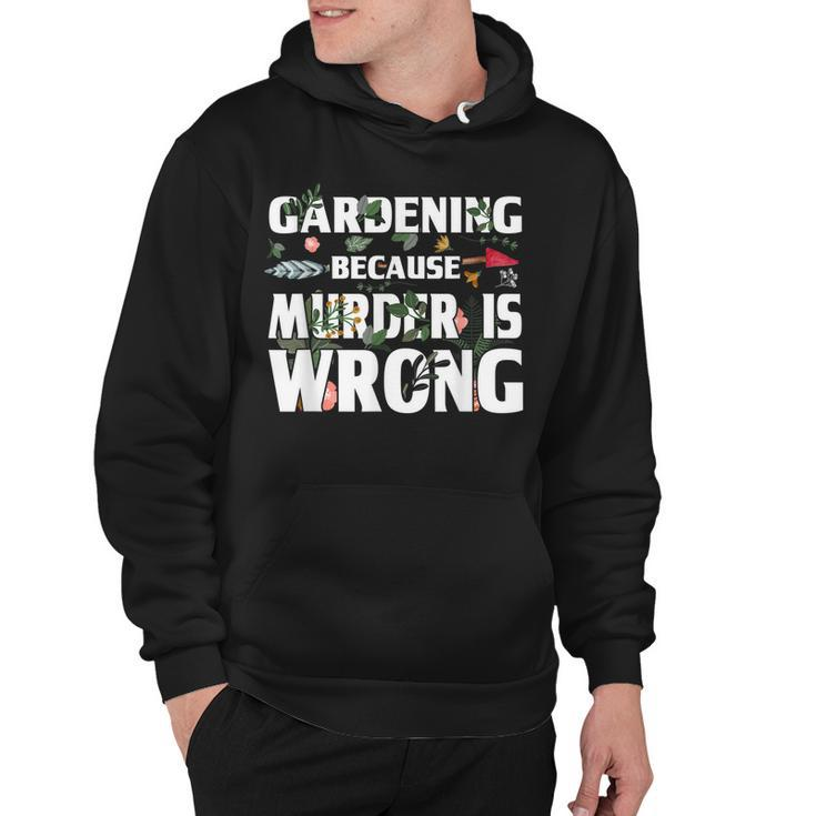Gardening Because Murder Is Wrong - Gardeners  Hoodie