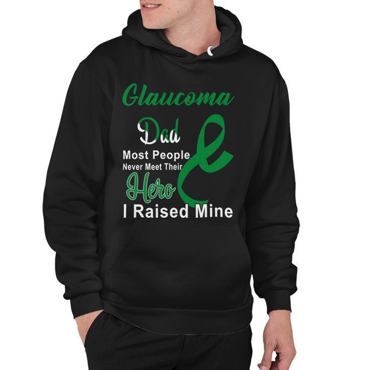 Glaucoma Dad Most People Never Meet Their Hero I Raised Mine  Green Ribbon  Glaucoma  Glaucoma Awareness Hoodie