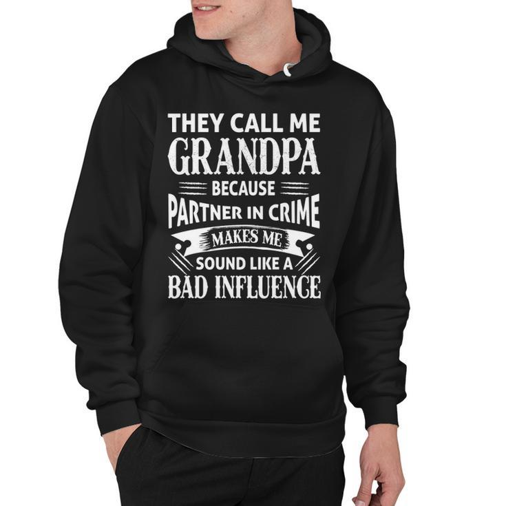 Grandpa Gift   They Call Me Grandpa Because Partner In Crime Makes Me Sound Like A Bad Influence Hoodie