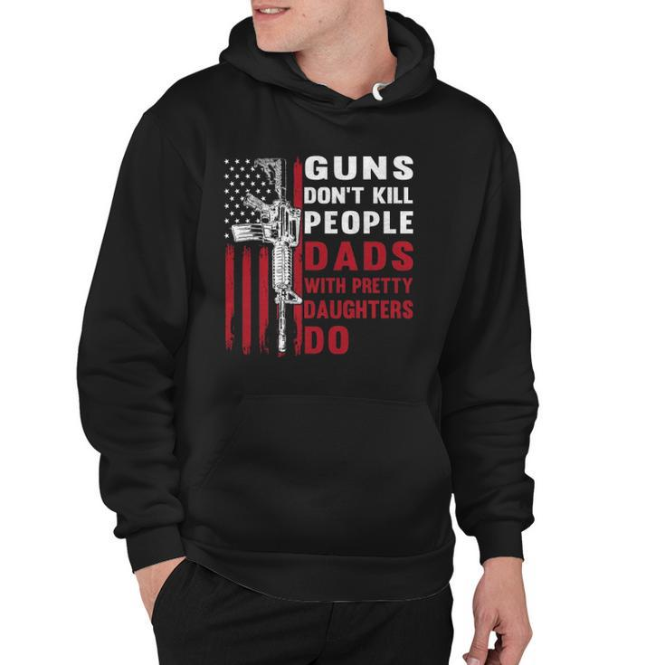 Guns Dont Kill People Dads With Pretty Daughters Humor Dad  Hoodie