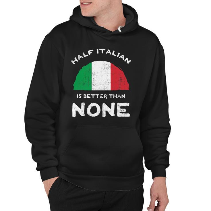 Half Italian Is Better Than None Italian Republic Heritage Hoodie