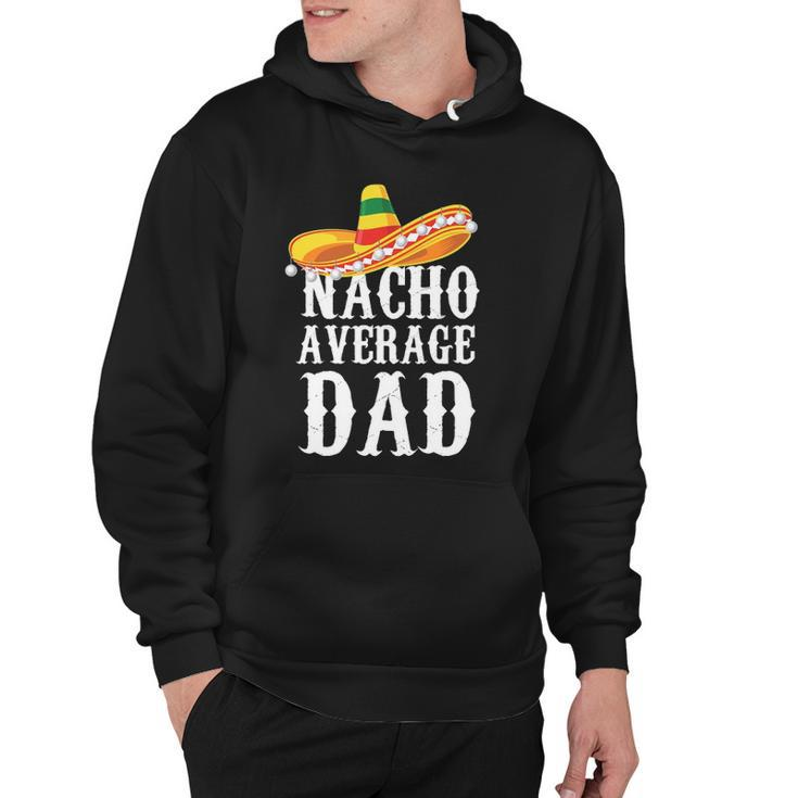 Happy Cinco De Mayo Mens Nacho Average Dad Mexican Father Gift Hoodie