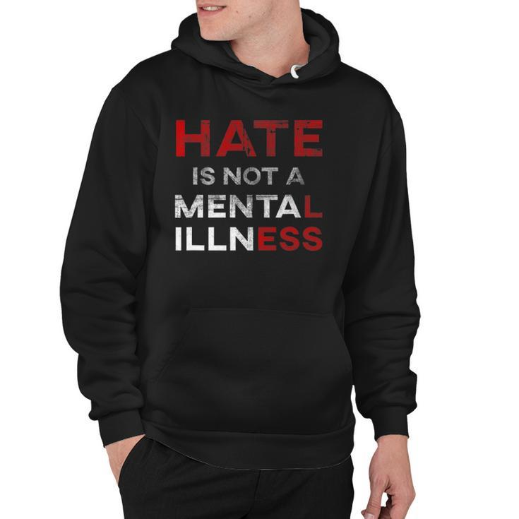 Hate Is Not A Mental Illness Anti-Hate Hoodie