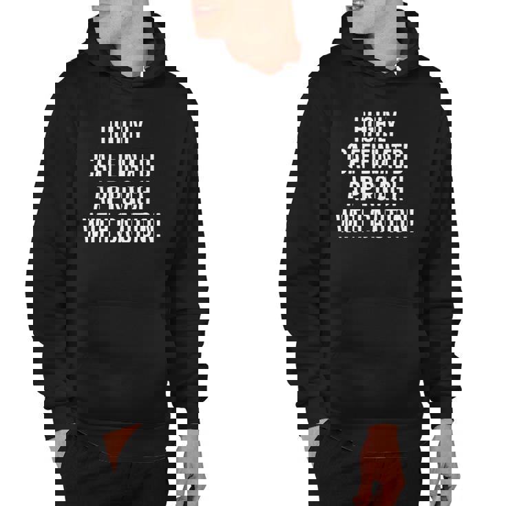 Highly Caffeinated Approach With Caution Funny Caffeine Hoodie