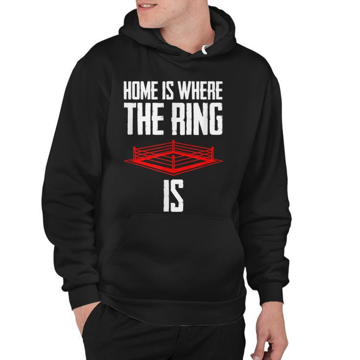 Home Is Where The Ring Is Boxing Gift - Boxer  Hoodie