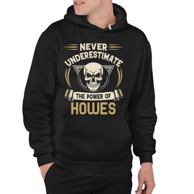 Howes Name Gift   Never Underestimate The Power Of Howes Hoodie