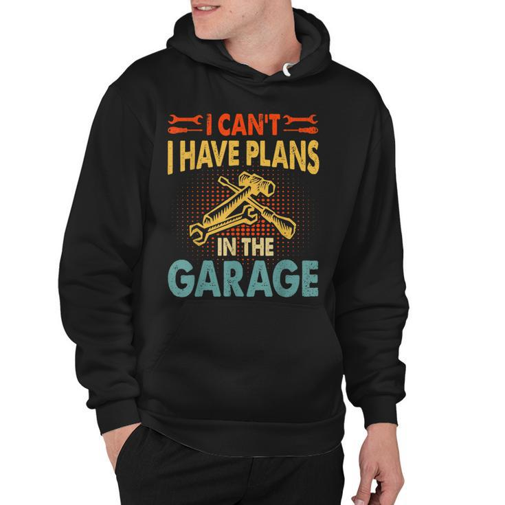 I Cant I Have Plans In The Garage  Car Repair Mechanic  V3 Hoodie