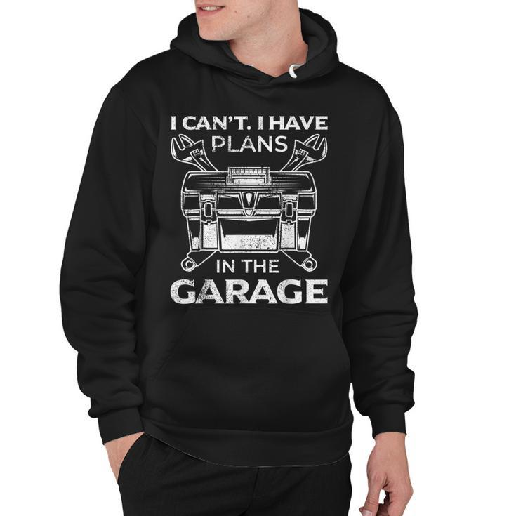 I Cant I Have Plans In The Garage Funny Car Mechanic Dad  Hoodie