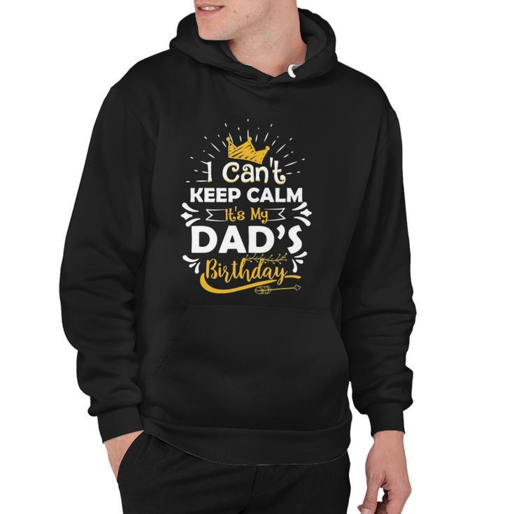 I Cant Keep Calm Its My Dads Birthday Funny Family Party Hoodie