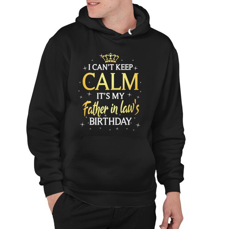 I Cant Keep Calm Its My Father In Law Birthday Gift Bday Hoodie