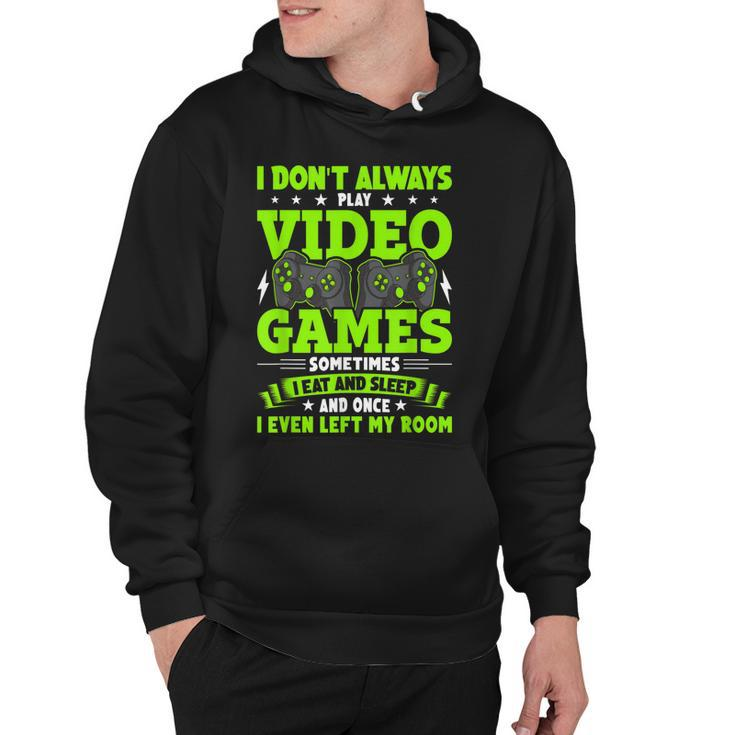 I Dont Always Play Video Games Video Gamer Gaming  Hoodie
