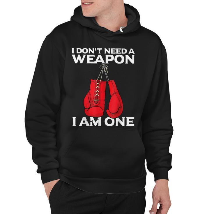 I Dont Need A Weapon I Am One Boxing  Hoodie