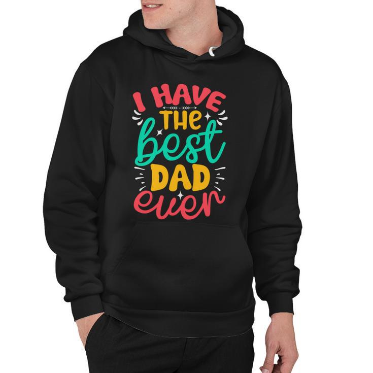 I Have The Best Dad Ever Hoodie