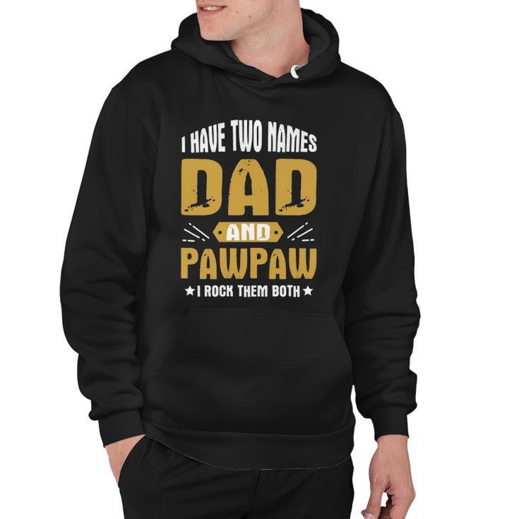 I Have Two Names Dad And Pawpaw I Rock Them Both  Hoodie