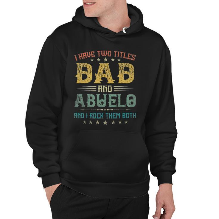 I Have Two Titles Dad And Abuelo Funny Tee Fathers Day Gift Hoodie