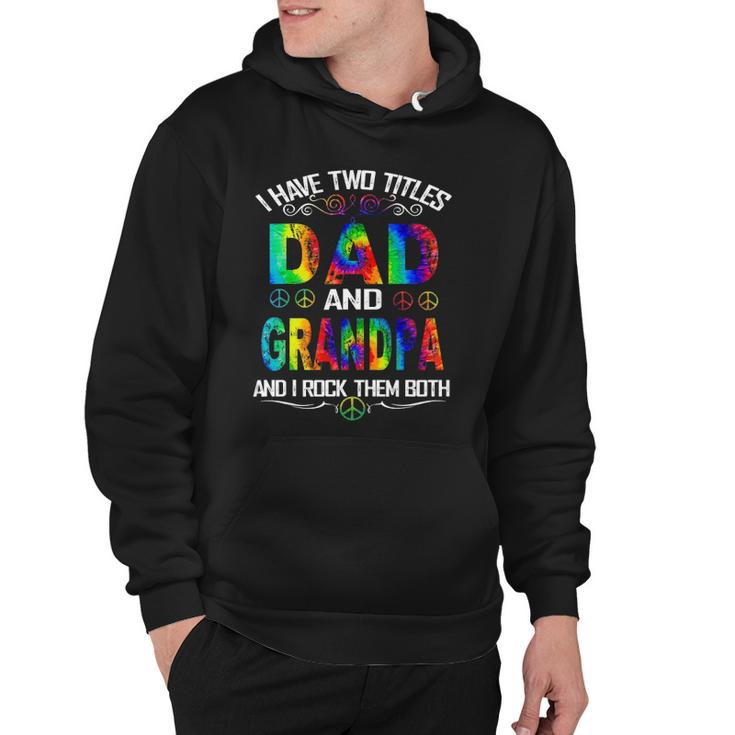 I Have Two Titles Dad And Grandpa Tie Dye Hippie Fathers Day Hoodie