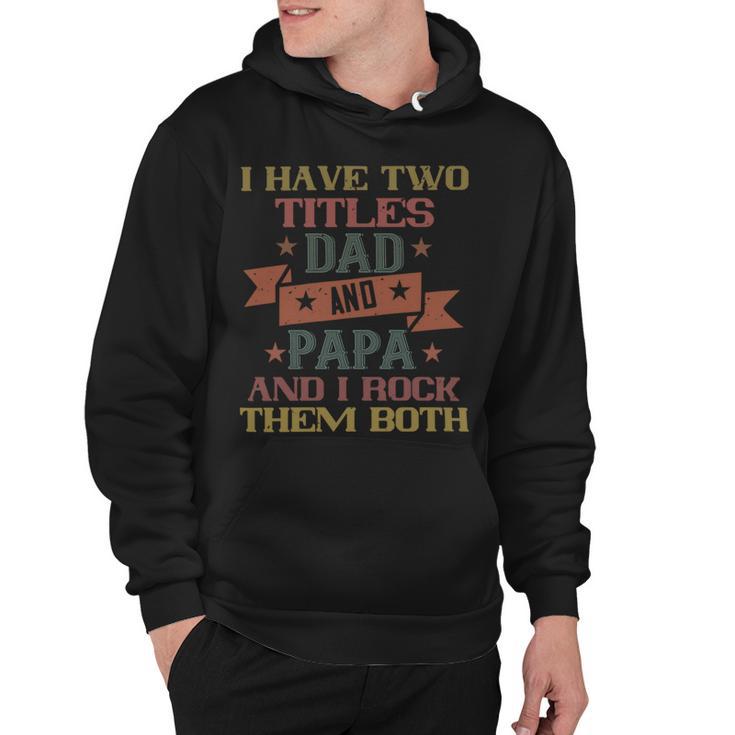 I Have Two Titles Dad And Papa And I Rock Papa T-Shirt Fathers Day Gift Hoodie