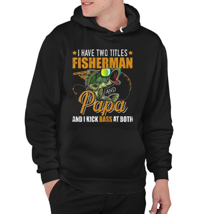 I Have Two Titles Fisherman Papa Bass Fishing Fathers Day Hoodie