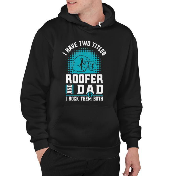 I Have Two Titles Roofer And Dad - Roofing Slating Hoodie