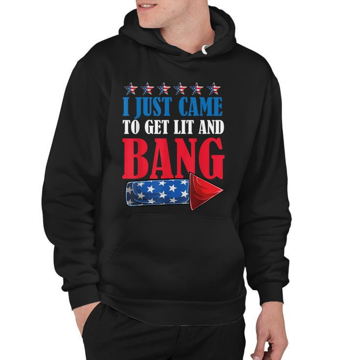 I Just Came To Get Lit And Bang 4Th Of July Fireworks  Hoodie