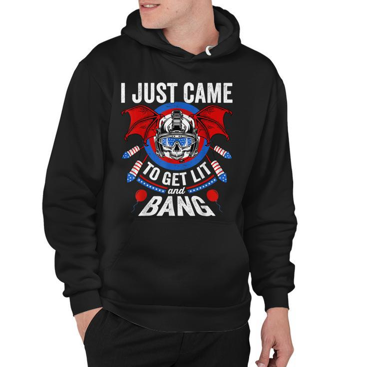 I Just Came To Get Lit & Bang Funny 4Th Of July Fireworks  Hoodie