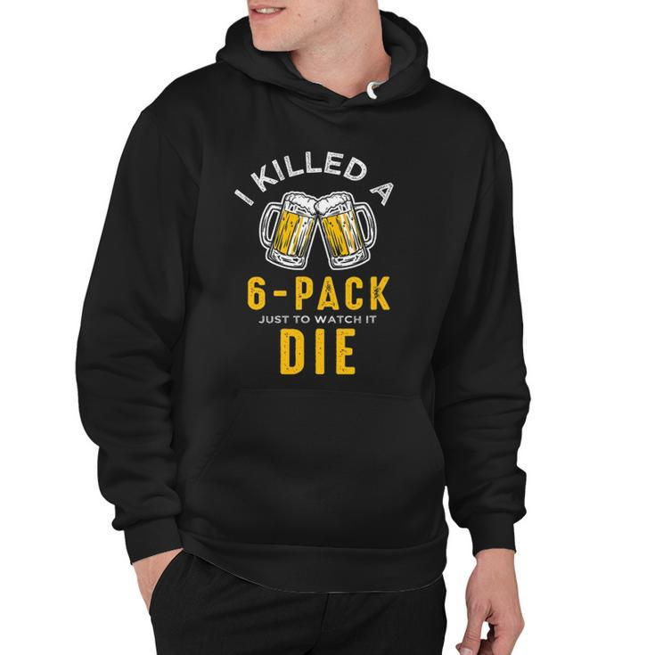 I Killed A 6 Pack Just To Watch It Die Graphics Hoodie