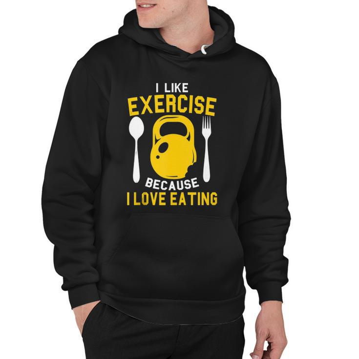 I Like Exercise Because I Love Eating Gym Workout Fitness  Hoodie