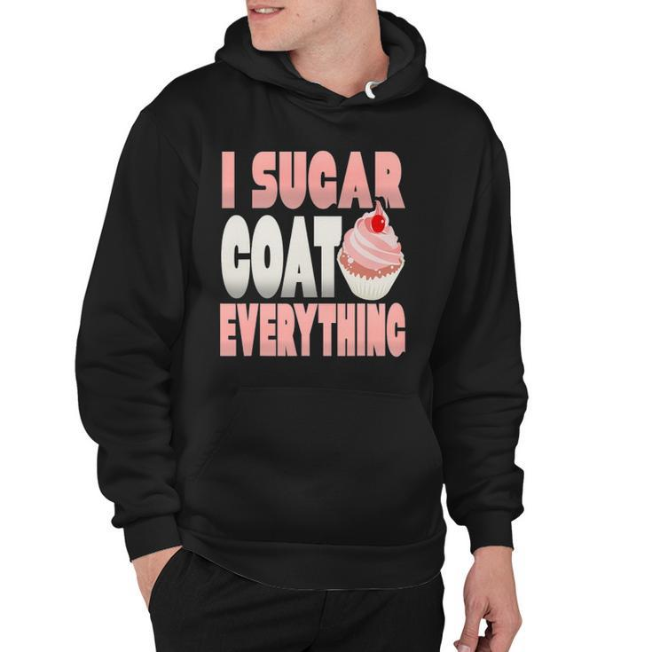 I Sugar Coat Everything Funny Baker Cupcake Hoodie
