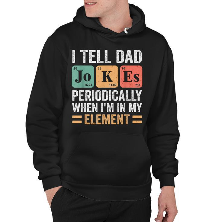 I Tell Dad Jokes Periodically But Only When Im My Element  Hoodie