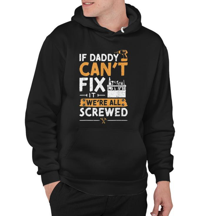 If Daddy Cant Fix It Were All Screwed - Vatertag Hoodie