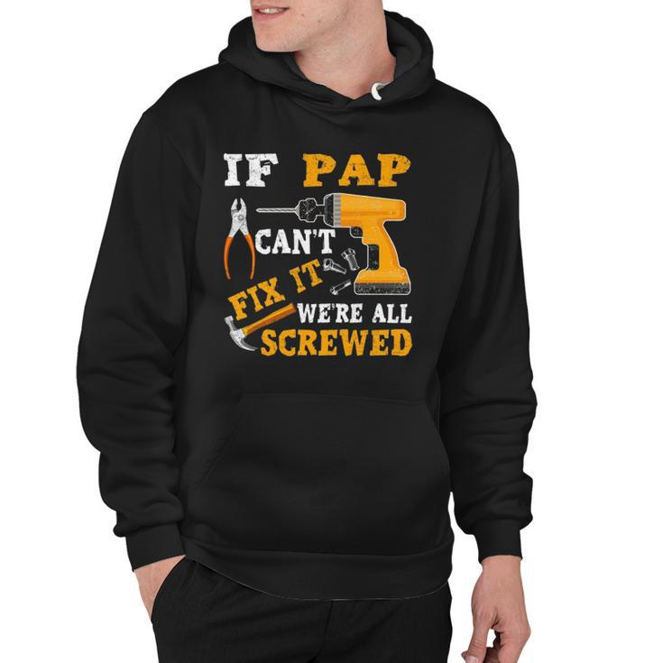 If Pap Cant Fix It Were All Screwed Fathers Day Hoodie