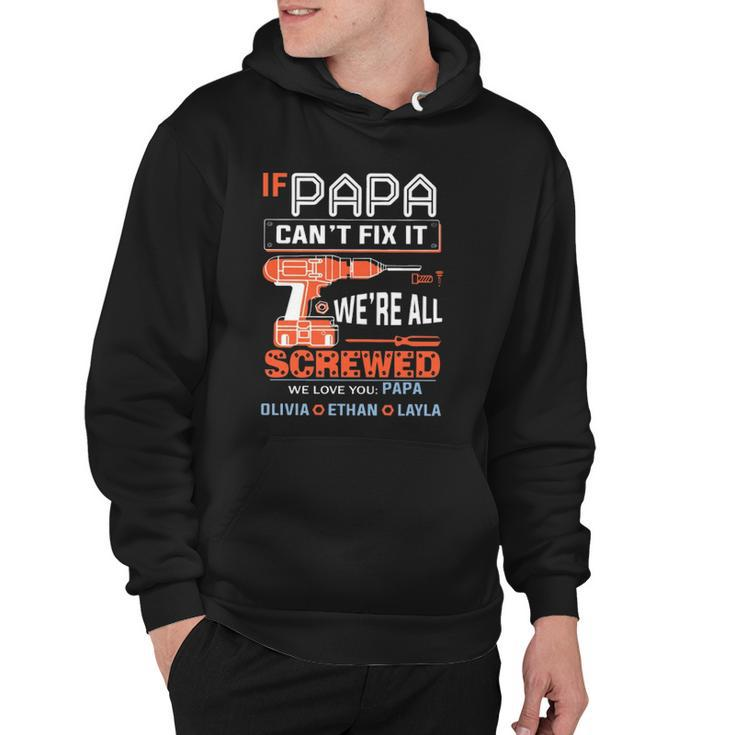 If Papa Cant Fix It Were All Screwed We Love You Papa Olivia Ethan Layla Hoodie
