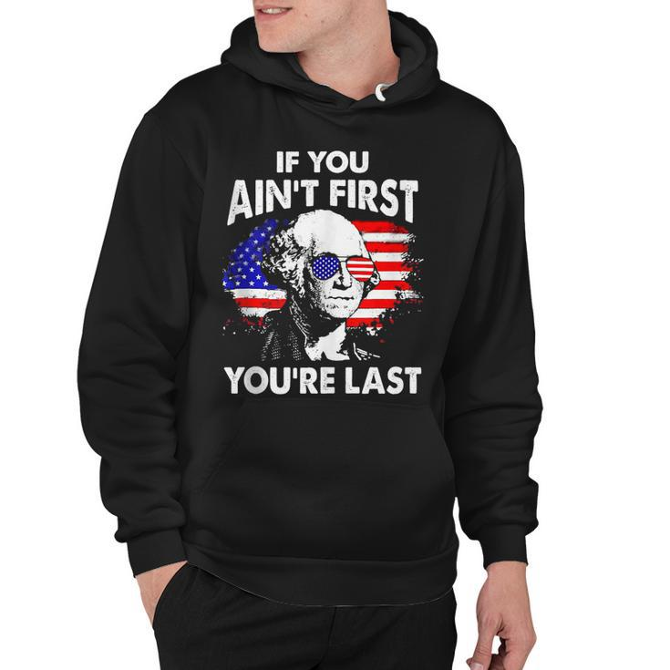 If You Aint First Youre Last Funny 4Th Of July Patriotic  Hoodie