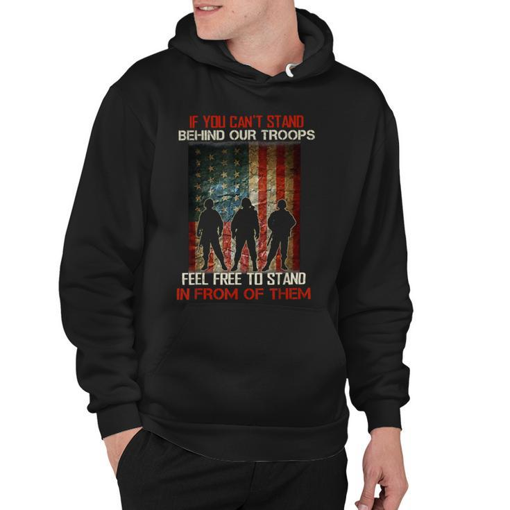 If You Cant Stand Behind Our Troops - Proud Veteran Gift T-Shirt Hoodie