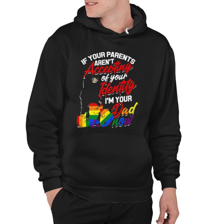If Your Parents Arent Accepting Im Your Dad Now Lgbtq Hugs Hoodie