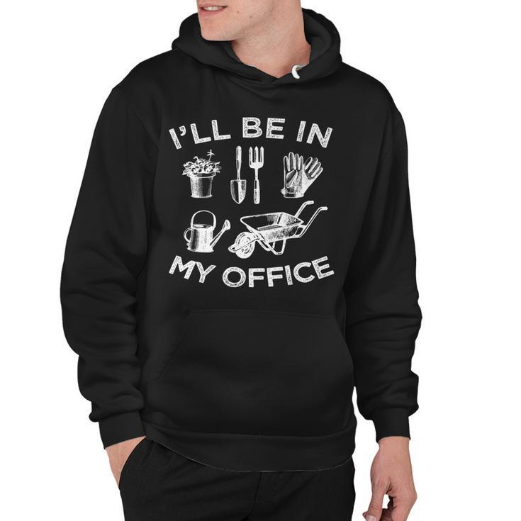 Ill Be In My Office Garden Funny Distressed Gardening   Hoodie
