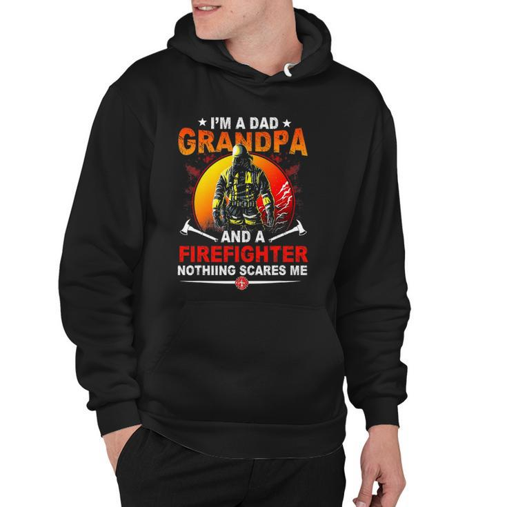 Im A Dad Grandpa Retired Firefighter Nothing Scares Me Hoodie