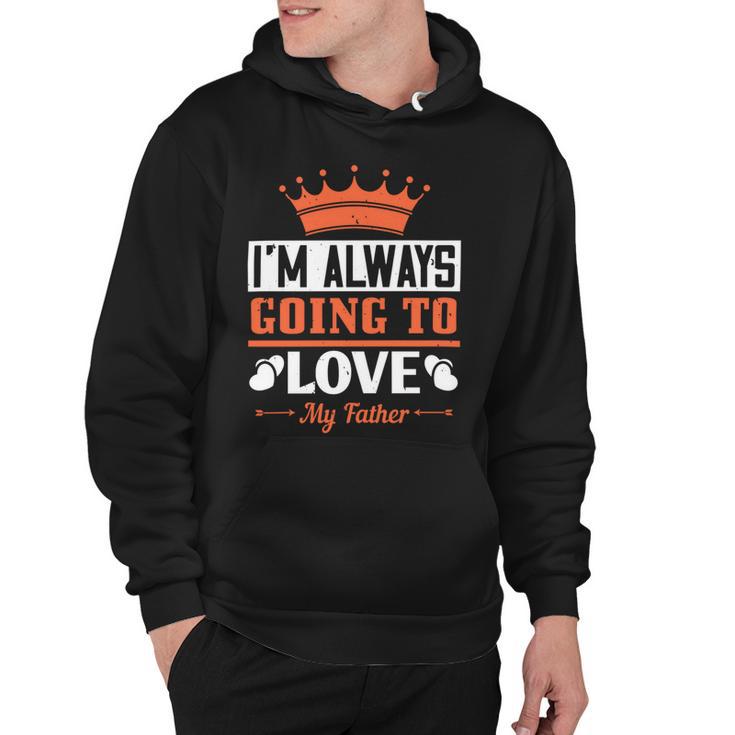 Im Always Going To Love My Father Hoodie