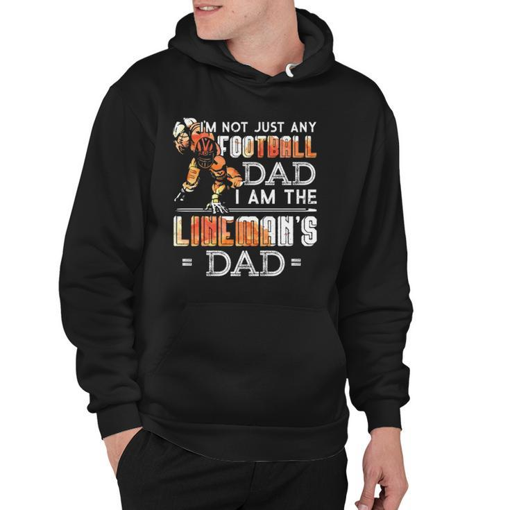 Im Not Just Any Football Dad I Am The Linemans Dad Team Fan Hoodie