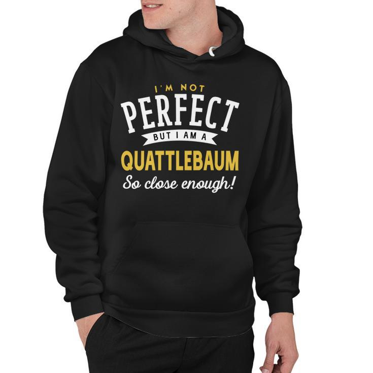 Im Not Perfect But I Am A Quattlebaum So Close Enough Hoodie