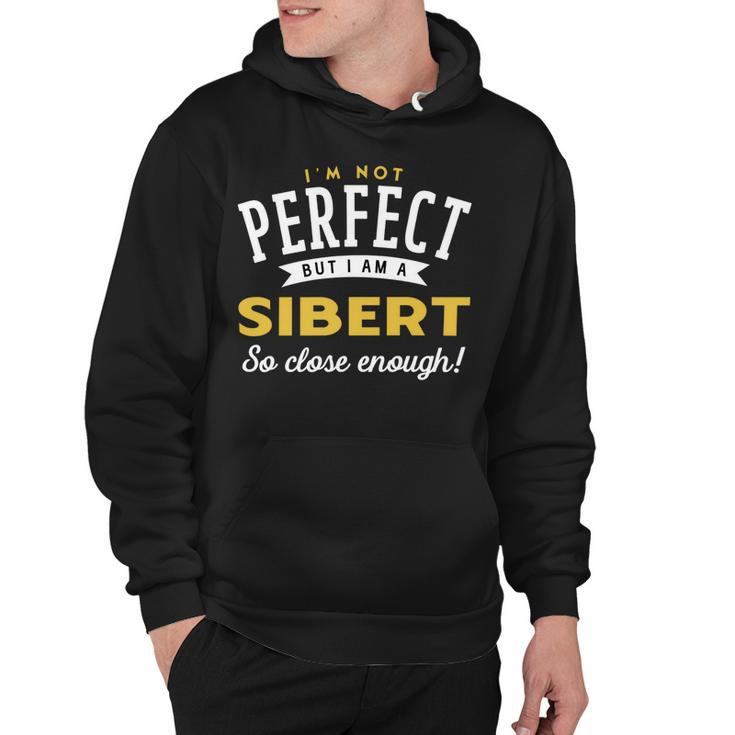 Im Not Perfect But I Am A Sibert So Close Enough Hoodie