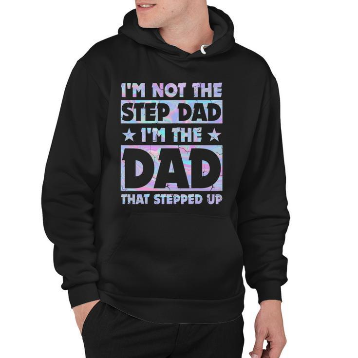 Im Not The Stepdad Im Just The Dad That Stepped Up Funny Hoodie