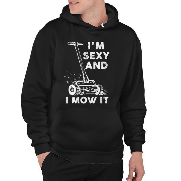 Im Sexy And I Mow It Funny Mowing Grass Cutting Lover Hoodie
