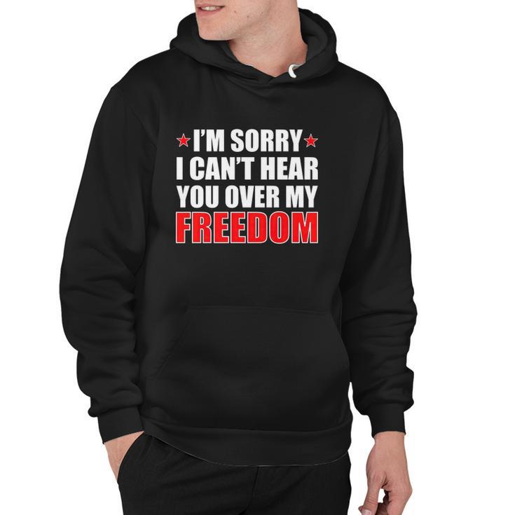 Im Sorry I Cant Hear You Over My Freedom Usa Hoodie