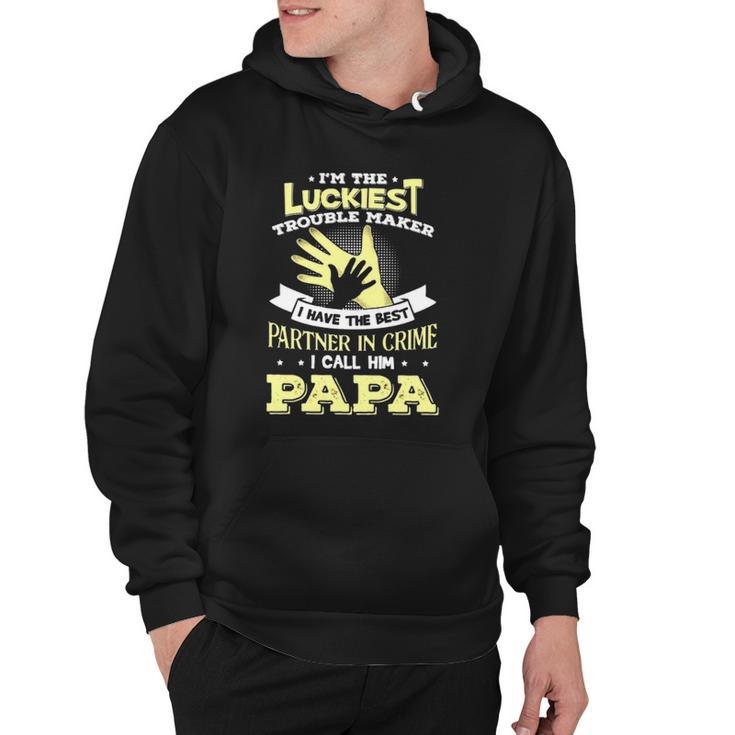 Im The Luckiest Trouble Maker I Have The Best Partner In Crime Papa Gift Hoodie