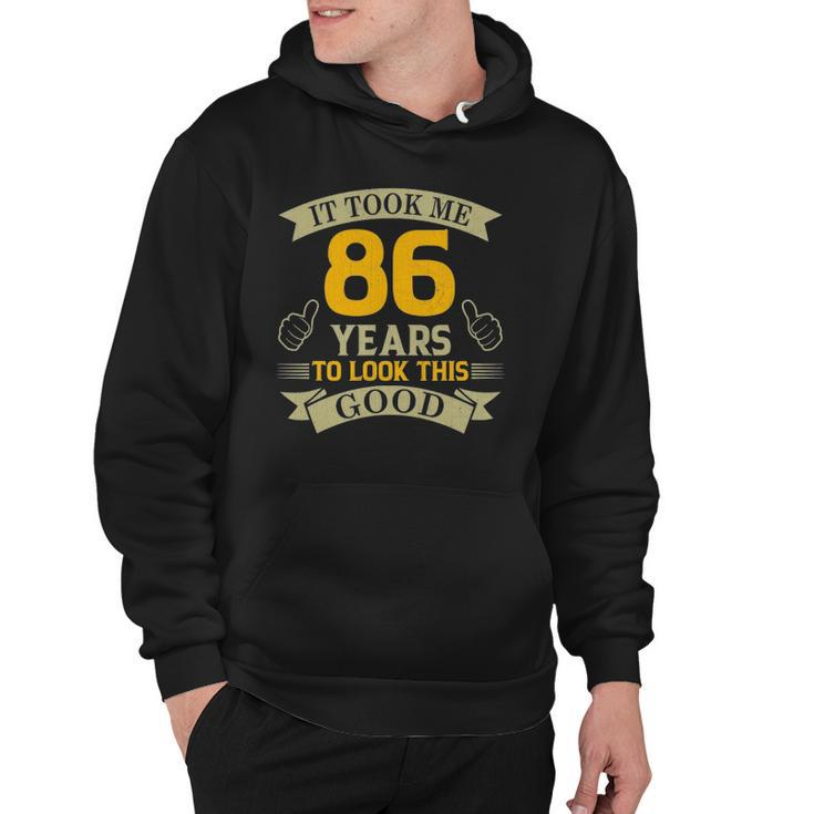 It Took Me 86 Years To Look This Good 86Th Birthday Party Hoodie